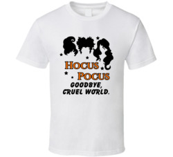 Goodbye Cruel World Hocus Pocus Quote Movie Fan T Shirt