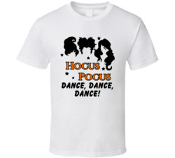 Dance Dance Dance Hocus Pocus Quote Movie Fan T Shirt
