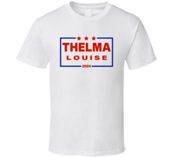Thelma And Louise For President 2024 Movie Fan T Shirt