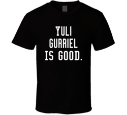 Yuli Gurriel Is Good T Shirt