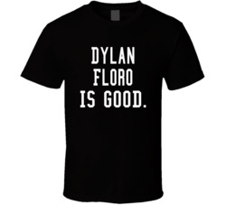 Dylan Floro Is Good T Shirt
