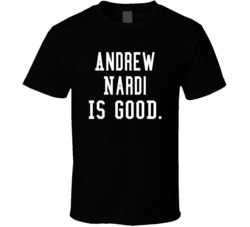 Andrew Nardi Is Good T Shirt