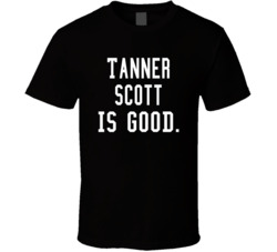 Tanner Scott Is Good T Shirt