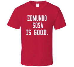 Edmundo Sosa Is Good T Shirt