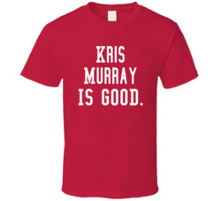 Kris Murray Is Good T Shirt