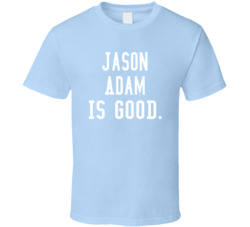 Jason Adam Is Good T Shirt