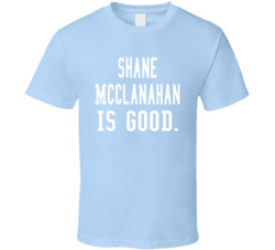 Shane Mcclanahan Is Good T Shirt