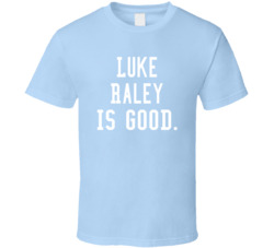 Luke Raley Is Good T Shirt