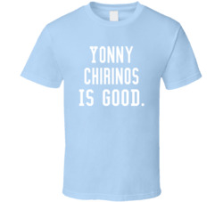 Yonny Chirinos Is Good T Shirt