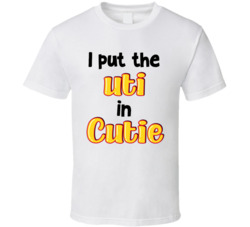 I Put The Utie In Cutie Funny T Shirt