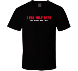 I Eat Milf Ass Save A Horse Ride A Milf T Shirt