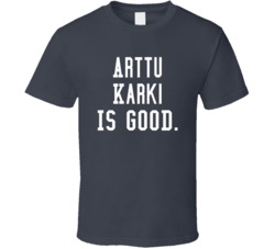 Arttu Karki Is Good T Shirt