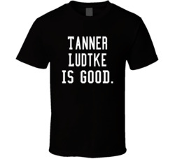 Tanner Ludtke Is Good T Shirt