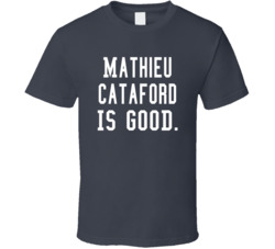Mathieu Cataford Is Good T Shirt