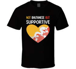 Not Bhutanese But Supportive Cute T Shirt