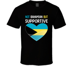 Not Bahamian But Supportive Cute T Shirt
