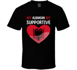 Not Albanian But Supportive Cute T Shirt