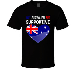 Not Australian But Supportive Cute T Shirt