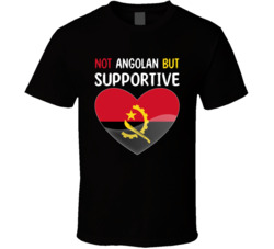 Not Angolan But Supportive Cute T Shirt