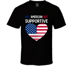 Not American But Supportive Cute T Shirt