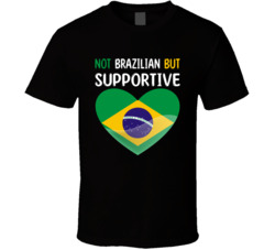 Not Brazilian But Supportive Cute T Shirt