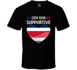 Not Costa Rican But Supportive Cute T Shirt