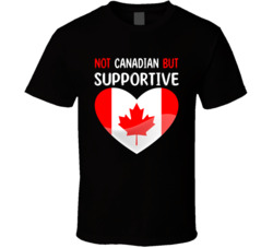 Not Canadian But Supportive Cute T Shirt