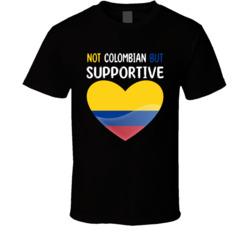 Not Colombian But Supportive Cute T Shirt