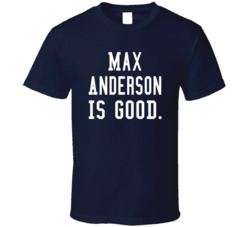 Max Anderson Is Good T Shirt
