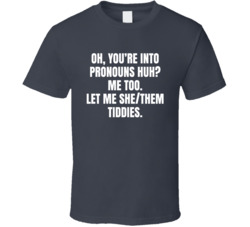 You're Into Pronouns Huh T Shirt