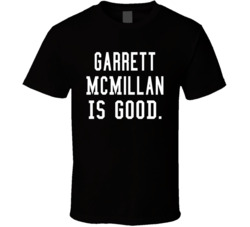 Garrett Mcmillan Is Good T Shirt