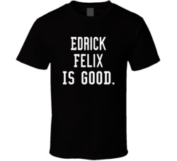 Edrick Felix Is Good T Shirt