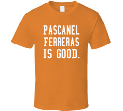 Pascanel Ferreras Is Good T Shirt