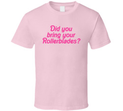 Did You Bring Your Rollerblades Barbie Movie Fan T Shirt