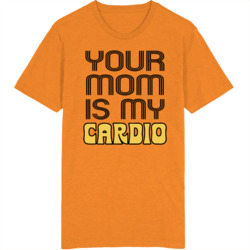 Your Mom Is My Cardio T Shirt