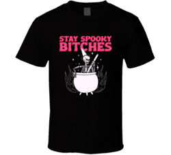 Stay Spooky Bitches Halloween T Shirt