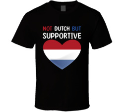 Not Dutch But Supportive Cute T Shirt