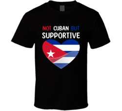 Not Cuban But Supportive Cute T Shirt