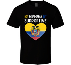Not Ecuadorean But Supportive Cute T Shirt