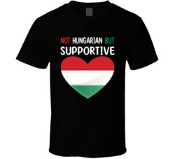Not Hungarian But Supportive Cute T Shirt