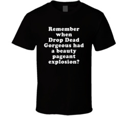 Remember When Drop Dead Gorgeous Had A Beauty Pageant Explosion T Shir
