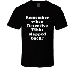 Remember When Detective Tibbs Slapped Back T Shirt