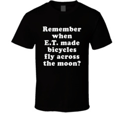 Remember When Et Made Bicycles Fly Across The Moon T Shirt