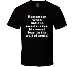 Remember When Indiana Faced Snakes In The Well Of Souls T Shirt
