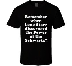 Remember When Lone Starr Discovered The Power Of The Schwartz T Shirt