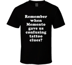 Remember When Memento Gave Us Confusing Tattoo Clues T Shirt