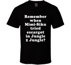 Remember When Mimi-siku Tried Escargot In Jungle 2 Jungle T Shirt