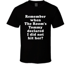 Remember When The Room's Tommy Declared I Did Not Hit Her T Shirt
