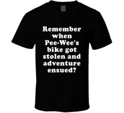 Remember When Pee-wee's Bike Got Stolen And Adventure Ensued T Sh