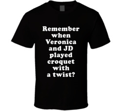 Remember When Veronica And Jd Played Croquet With A Twist T Shirt